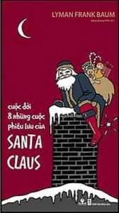Cuoc doi va nhung cuoc phieu luu cua Santa Claus - Lyman Frank Baum
