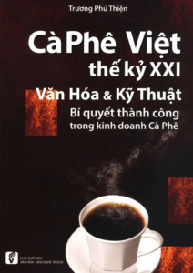 Cà Phê Việt Thế Kỷ XXI Văn Hóa và Kỹ Thuật – Bí Quyết Thành Công Trong Kinh Doanh Cà Phê