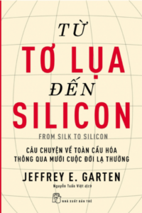 Từ Tơ Lụa Đến Silicon – Câu Chuyện Về Toàn Cầu Hóa Thông Qua 10 Cuộc Đời Lạ Thường