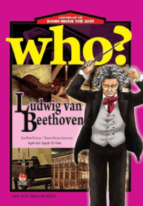 Who? Chuyện Kể Về Danh Nhân Thế Giới: Ludwig Van Beethoven