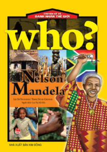 Who? Chuyện Kể Về Danh Nhân Thế Giới: Nelson Mandela